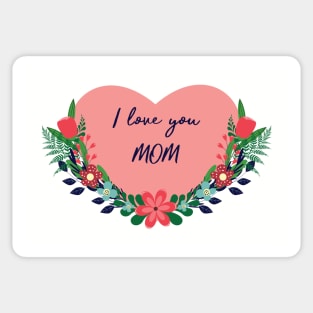 I love you mom Sticker